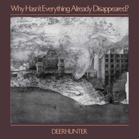 Deerhunter Why Hasn’t Everything Already Disappeared?