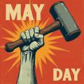 May Day graphic of a clenched fist raising a hammer.